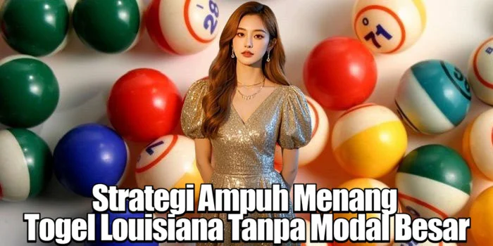 Strategi Ampuh Menang Togel Louisiana Tanpa Modal Besar