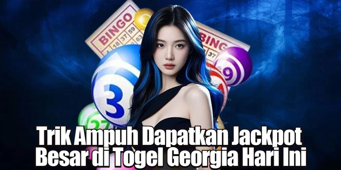 Trik Ampuh Dapatkan Jackpot Besar di Togel Georgia Hari Ini
