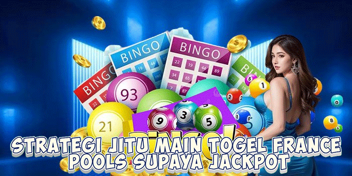 Strategi Jitu Main Togel France Pools Supaya Jackpot