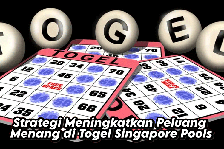 Strategi Meningkatkan Peluang Menang di Togel Singapore Pools