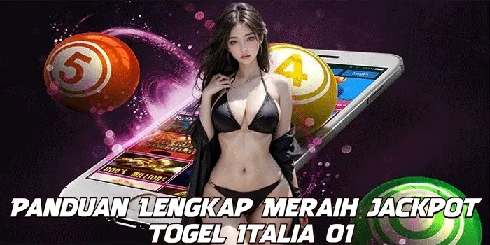 Panduan Lengkap Meraih Jackpot Togel Italia 01