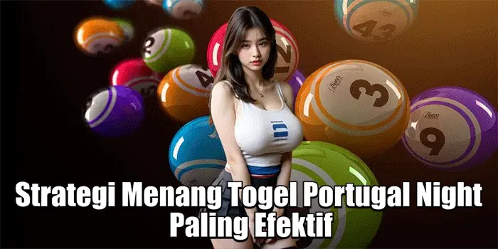 Strategi Menang Togel Portugal Night Paling Efektif
