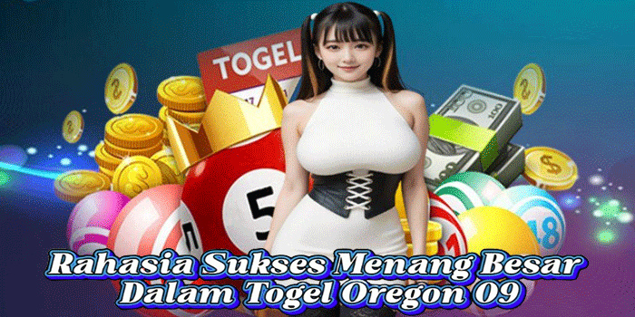 Rahasia Sukses Menang Besar Dalam Togel​ Oregon 09 
