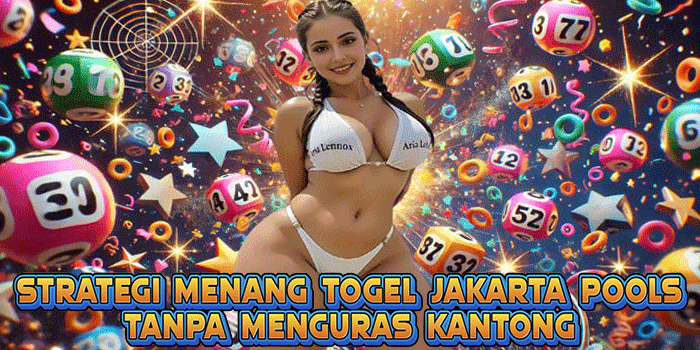 Strategi Menang Togel Jakarta Pools Tanpa Menguras Kantong