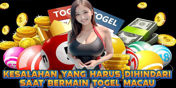 Kesalahan Yang Harus Dihindari Saat Bermain Togel Macau