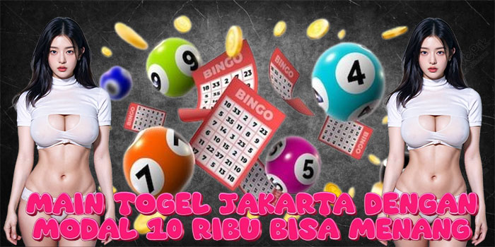 Main Togel Jakarta dengan Modal 10 Ribu Bisa Menang