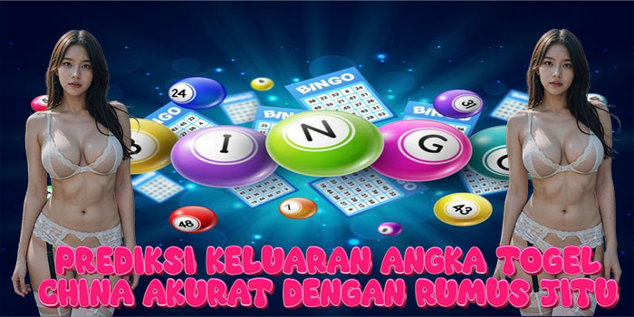 Prediksi Keluaran Angka Togel China Akurat dengan Rumus Jitu