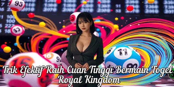 Trik Efektif Raih Cuan Tinggi Bermain Togel Royal Kingdom
