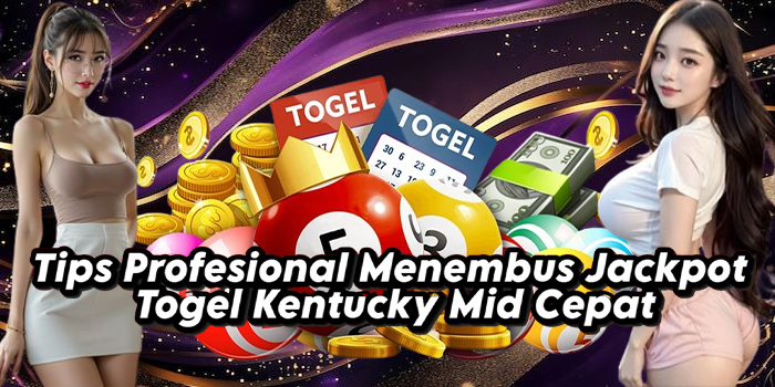 Tips Profesional Menembus Jackpot Togel Kentucky Mid Cepat