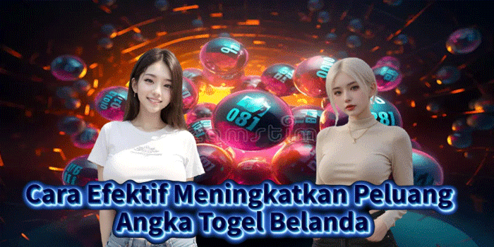 Cara Efektif Meningkatkan Peluang Angka Togel Belanda Cara Efektif Meningkatkan Peluang Angka Togel Belanda