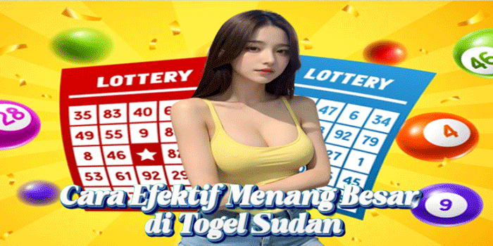 Cara Efektif Menang Besar di Togel Sudan