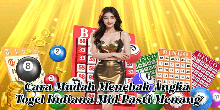 Cara Mudah Menebak Angka Togel Indiana Mid Pasti Menang