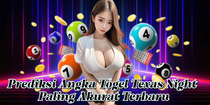 Prediksi Angka Togel Texas Night Paling Akurat Terbaru