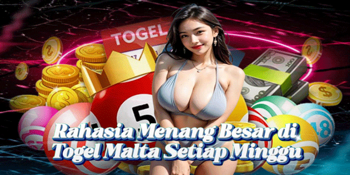 Rahasia Menang Besar di Togel Malta Setiap Minggu
