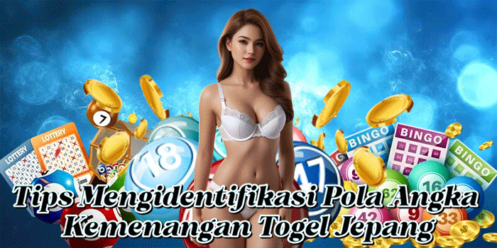Tips Mengidentifikasi Pola Angka Kemenangan Togel Jepang