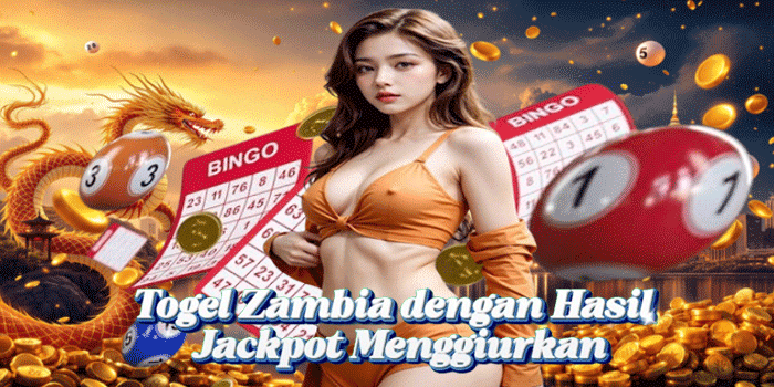 Togel Zambia dengan Hasil Jackpot Menggiurkan