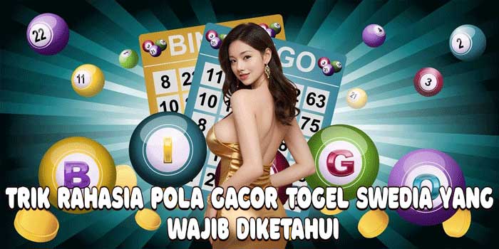 Trik Rahasia Pola Gacor Togel Swedia yang Wajib Diketahui Trik Rahasia Pola Gacor Togel Swedia yang Wajib Diketahui