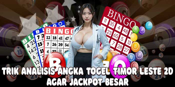 Trik Analisis Angka Togel Timor Leste 2D Agar Jackpot Besar Trik Analisis Angka Togel Timor Leste 2D Agar Jackpot Besar