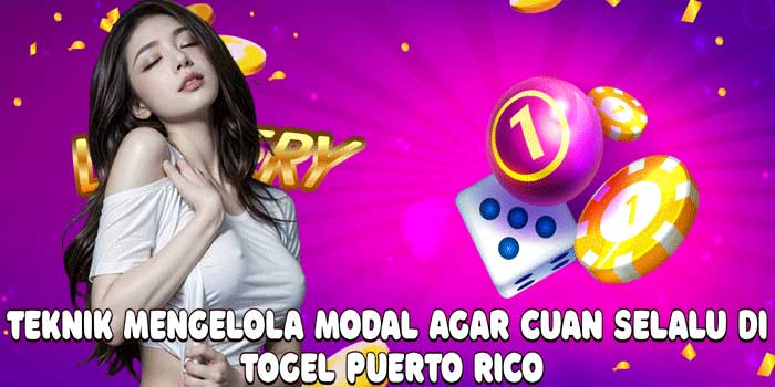 Teknik Mengelola Modal Agar Cuan Selalu Di Togel Puerto Rico Teknik Mengelola Modal Agar Cuan Selalu Di Togel Puerto Rico